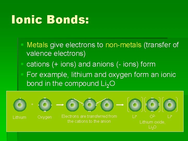 Ionic Bonds: § Metals give electrons to non-metals (transfer of valence electrons) § cations