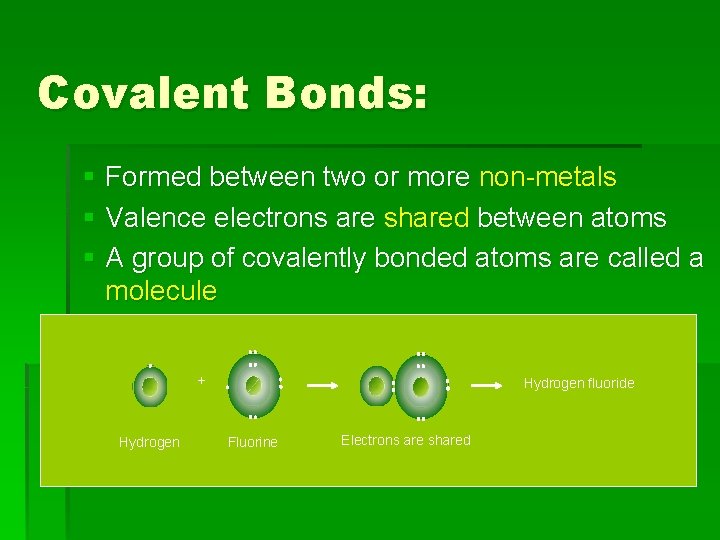 Covalent Bonds: § Formed between two or more non-metals § Valence electrons are shared