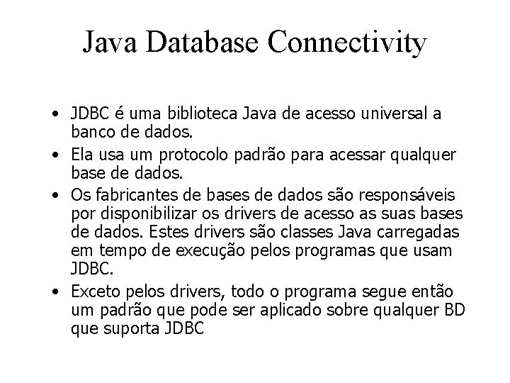 Java Database Connectivity • JDBC é uma biblioteca Java de acesso universal a banco