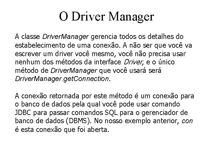 O Driver Manager A classe Driver. Manager gerencia todos os detalhes do estabelecimento de