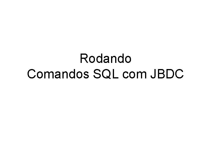 Rodando Comandos SQL com JBDC 