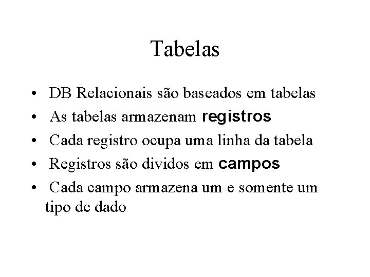 Tabelas • • • DB Relacionais são baseados em tabelas As tabelas armazenam registros