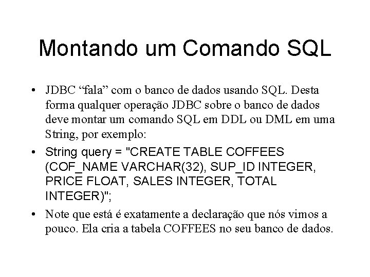 Montando um Comando SQL • JDBC “fala” com o banco de dados usando SQL.