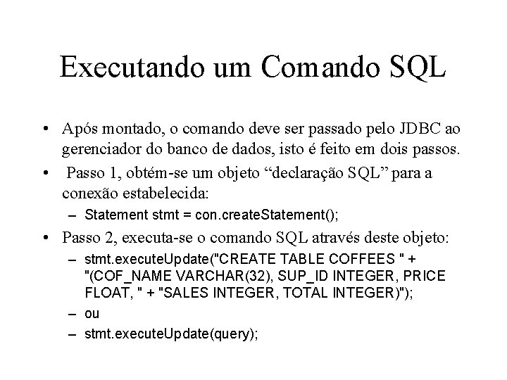 Executando um Comando SQL • Após montado, o comando deve ser passado pelo JDBC