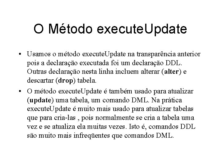 O Método execute. Update • Usamos o método execute. Update na transparência anterior pois