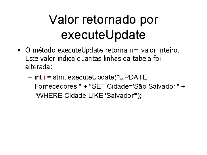 Valor retornado por execute. Update • O método execute. Update retorna um valor inteiro.