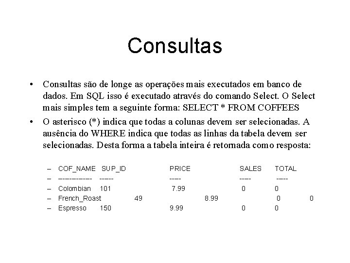 Consultas • Consultas são de longe as operações mais executados em banco de dados.