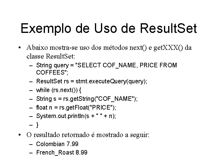 Exemplo de Uso de Result. Set • Abaixo mostra-se uso dos métodos next() e