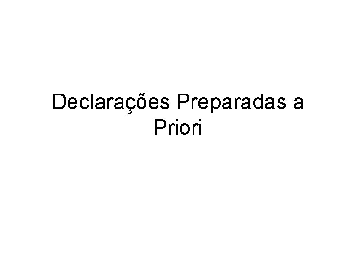 Declarações Preparadas a Priori 