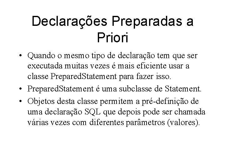 Declarações Preparadas a Priori • Quando o mesmo tipo de declaração tem que ser