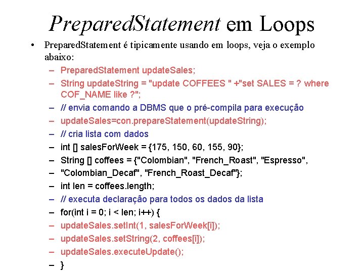 Prepared. Statement em Loops • Prepared. Statement é tipicamente usando em loops, veja o