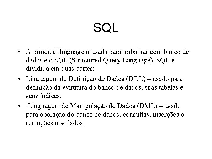 SQL • A principal linguagem usada para trabalhar com banco de dados é o