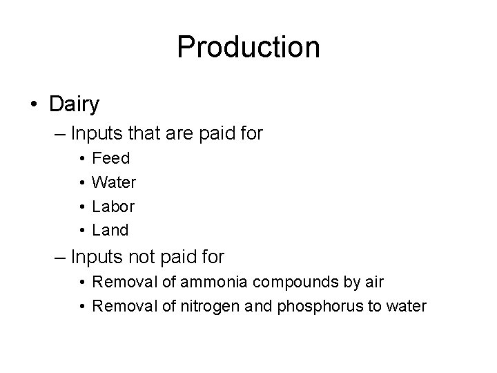 Production • Dairy – Inputs that are paid for • • Feed Water Labor