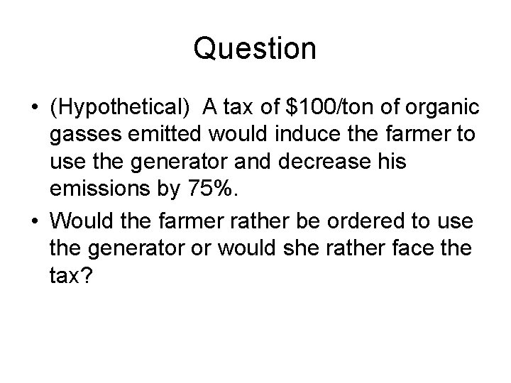 Question • (Hypothetical) A tax of $100/ton of organic gasses emitted would induce the