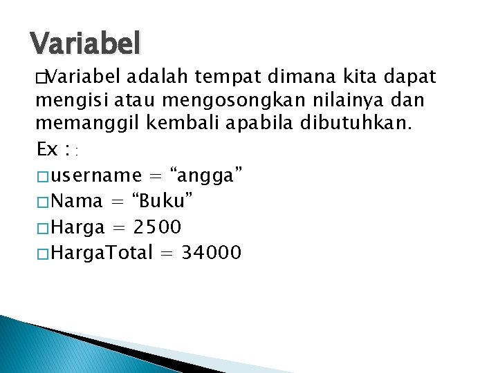Variabel �Variabel adalah tempat dimana kita dapat mengisi atau mengosongkan nilainya dan memanggil kembali