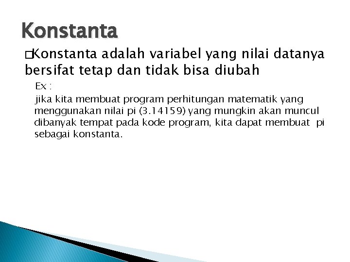 Konstanta �Konstanta adalah variabel yang nilai datanya bersifat tetap dan tidak bisa diubah Ex