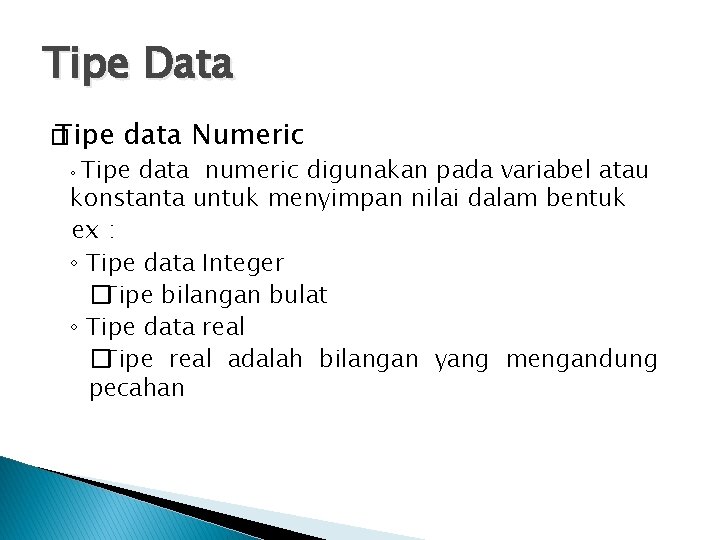 Tipe Data � Tipe data Numeric Tipe data numeric digunakan pada variabel atau konstanta