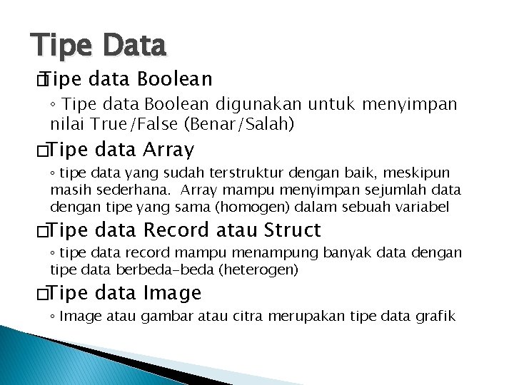 Tipe Data � Tipe data Boolean ◦ Tipe data Boolean digunakan untuk menyimpan nilai