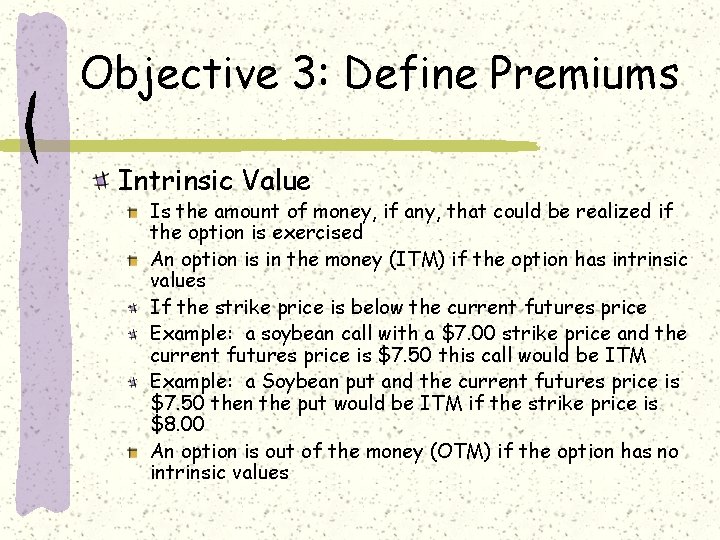 Objective 3: Define Premiums Intrinsic Value Is the amount of money, if any, that