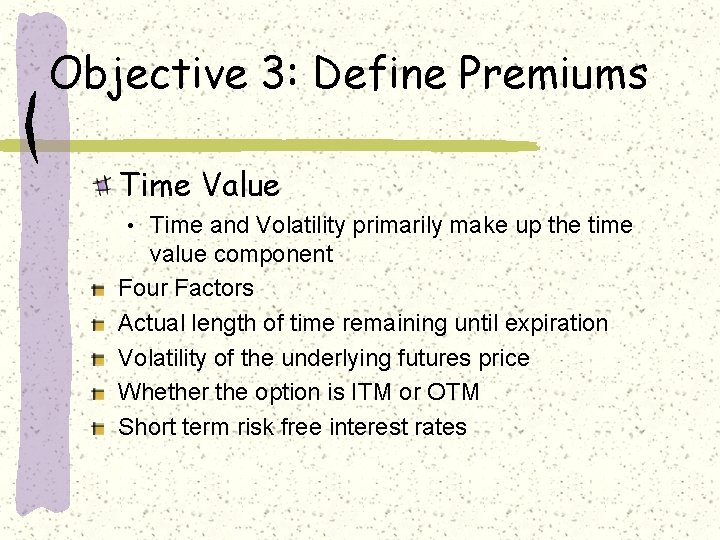 Objective 3: Define Premiums Time Value Time and Volatility primarily make up the time