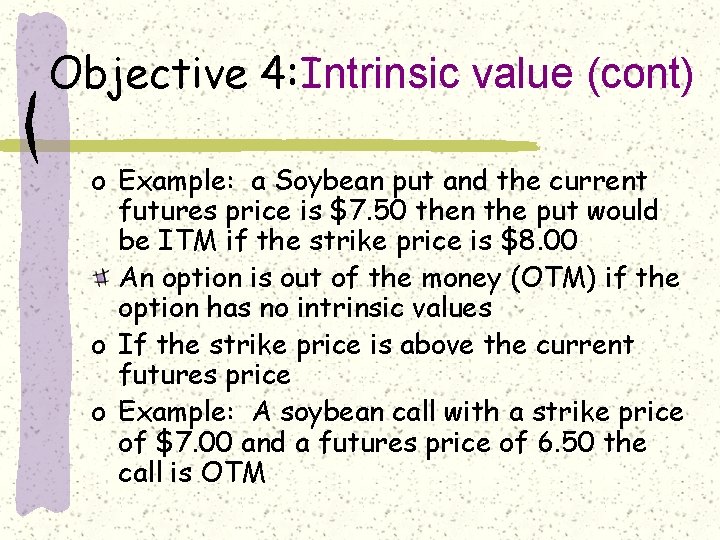 Objective 4: Intrinsic value (cont) o Example: a Soybean put and the current futures