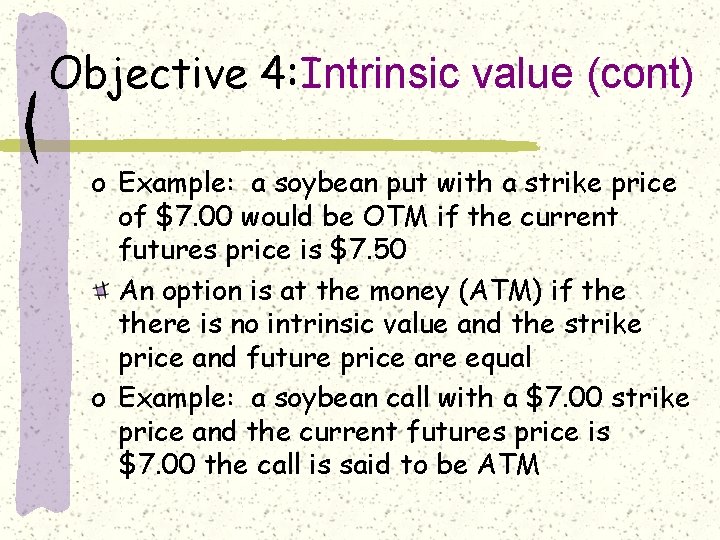 Objective 4: Intrinsic value (cont) o Example: a soybean put with a strike price