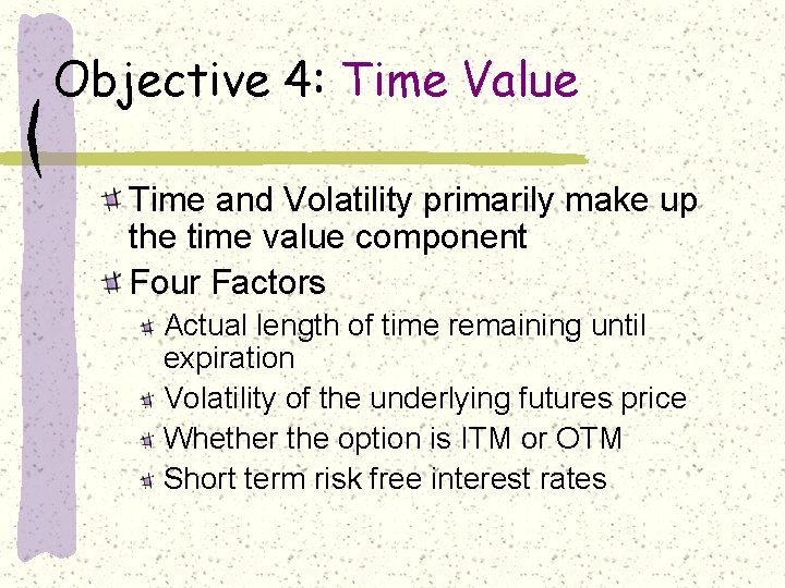 Objective 4: Time Value Time and Volatility primarily make up the time value component