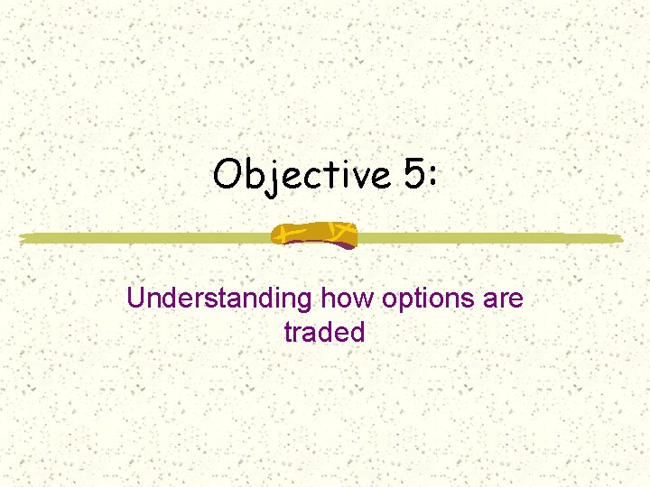 Objective 5: Understanding how options are traded 