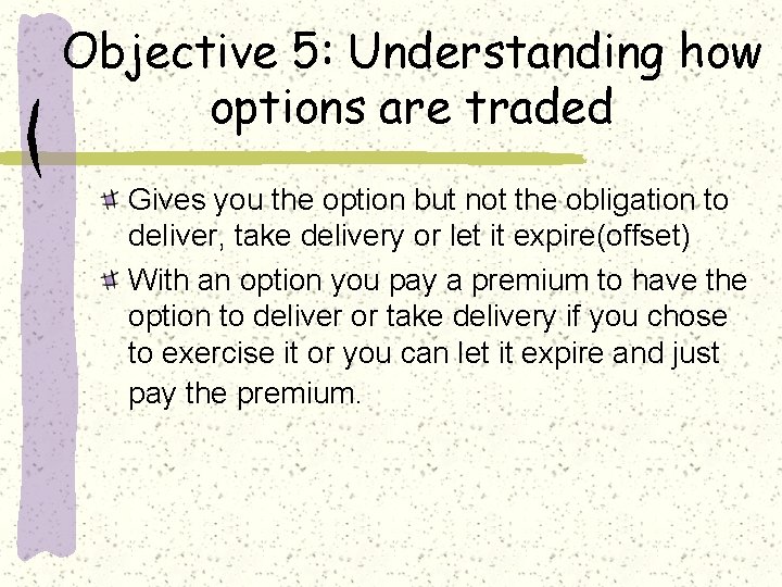 Objective 5: Understanding how options are traded Gives you the option but not the