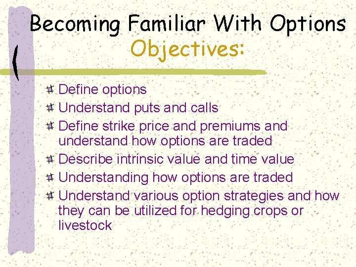 Becoming Familiar With Options Objectives: Define options Understand puts and calls Define strike price
