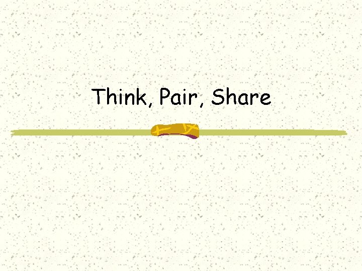 Think, Pair, Share 