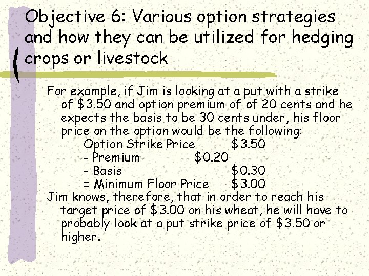 Objective 6: Various option strategies and how they can be utilized for hedging crops