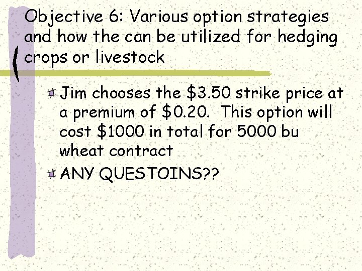 Objective 6: Various option strategies and how the can be utilized for hedging crops