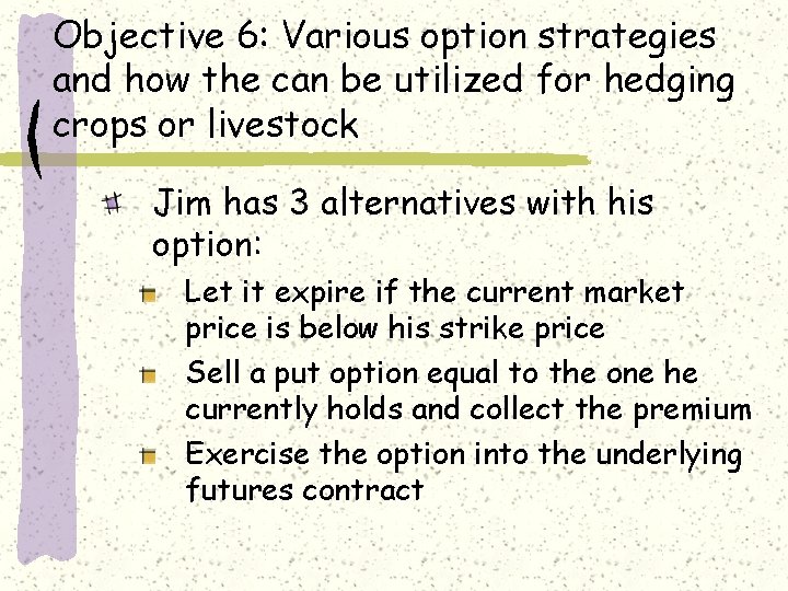 Objective 6: Various option strategies and how the can be utilized for hedging crops