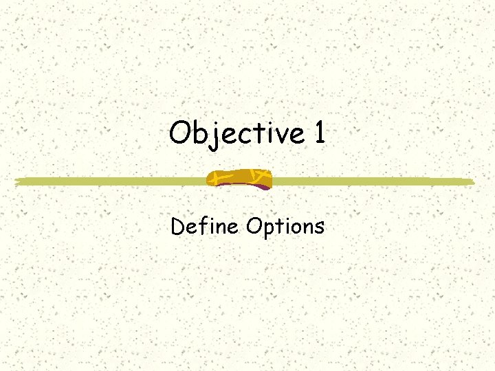 Objective 1 Define Options 