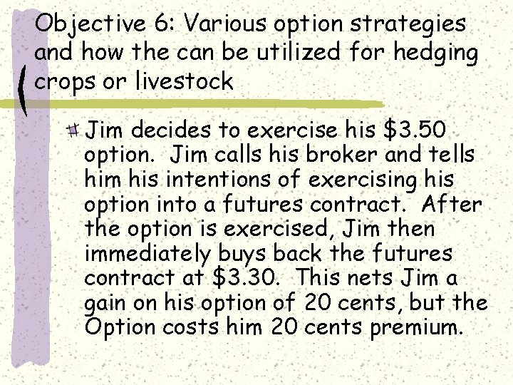 Objective 6: Various option strategies and how the can be utilized for hedging crops