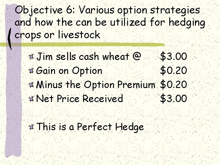 Objective 6: Various option strategies and how the can be utilized for hedging crops