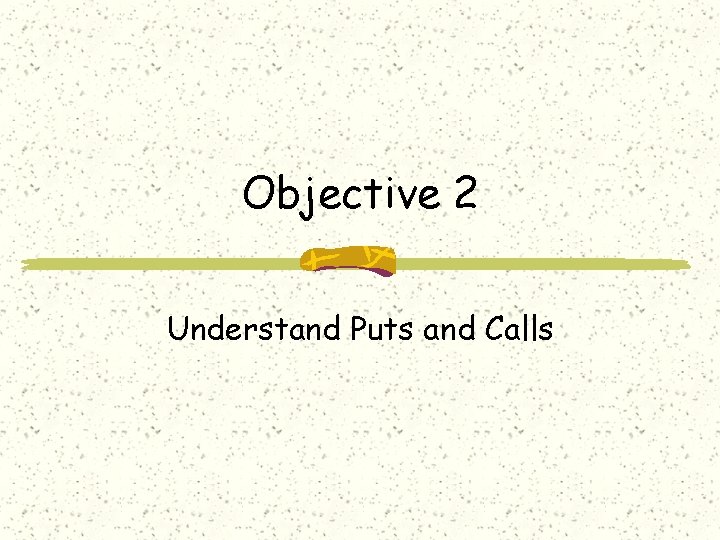 Objective 2 Understand Puts and Calls 