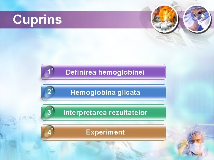 Cuprins 1 Definirea hemoglobinei 2 Hemoglobina glicata 3 Interpretarea rezultatelor 4 Experiment 