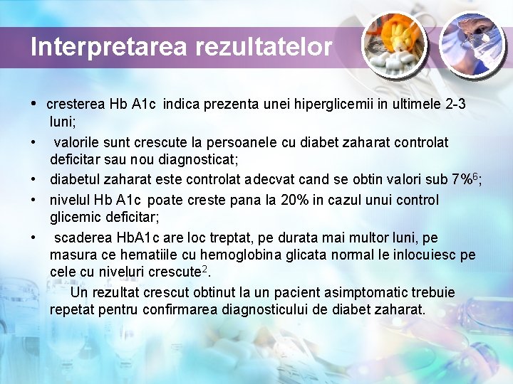 Interpretarea rezultatelor • cresterea Hb A 1 c indica prezenta unei hiperglicemii in ultimele
