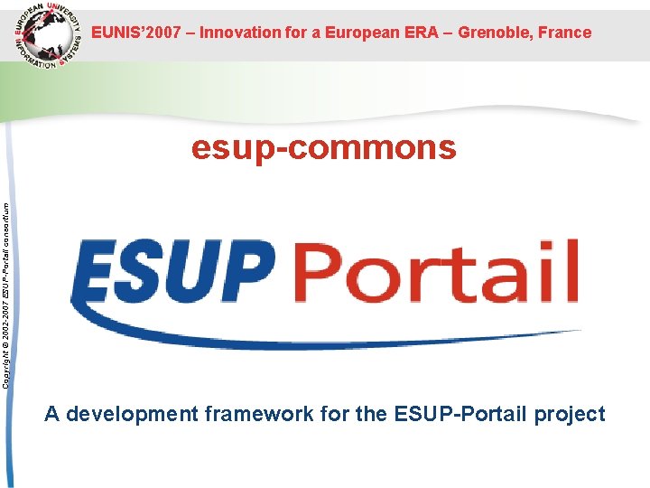 EUNIS’ 2007 – Innovation for a European ERA – Grenoble, France Copyright © 2002