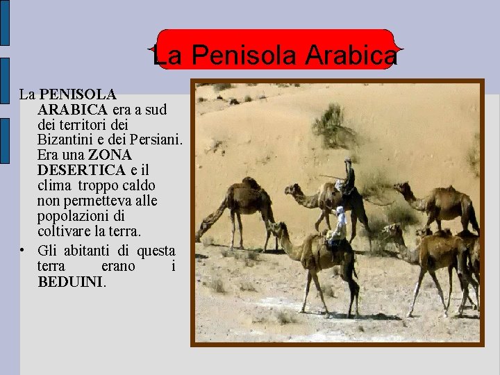 La Penisola Arabica La PENISOLA ARABICA era a sud dei territori dei Bizantini e