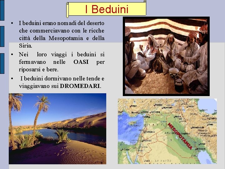 I Beduini • I beduini erano nomadi del deserto che commerciavano con le ricche