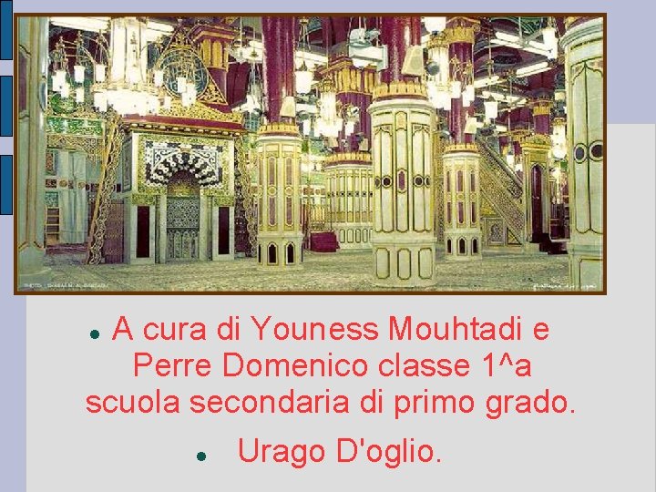 A cura di Youness Mouhtadi e Perre Domenico classe 1^a scuola secondaria di primo