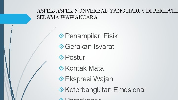 ASPEK-ASPEK NONVERBAL YANG HARUS DI PERHATIK SELAMA WAWANCARA Penampilan Fisik Gerakan Isyarat Postur Kontak