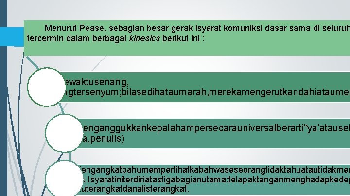 Menurut Pease, sebagian besar gerak isyarat komuniksi dasar sama di seluruh tercermin dalam berbagai