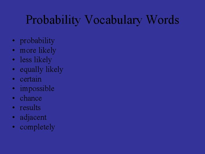 Probability Vocabulary Words • • • probability more likely less likely equally likely certain