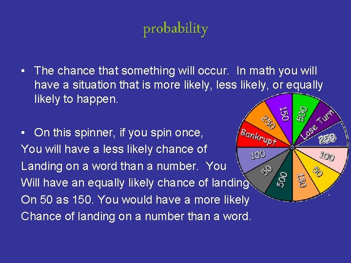 probability • The chance that something will occur. In math you will have a