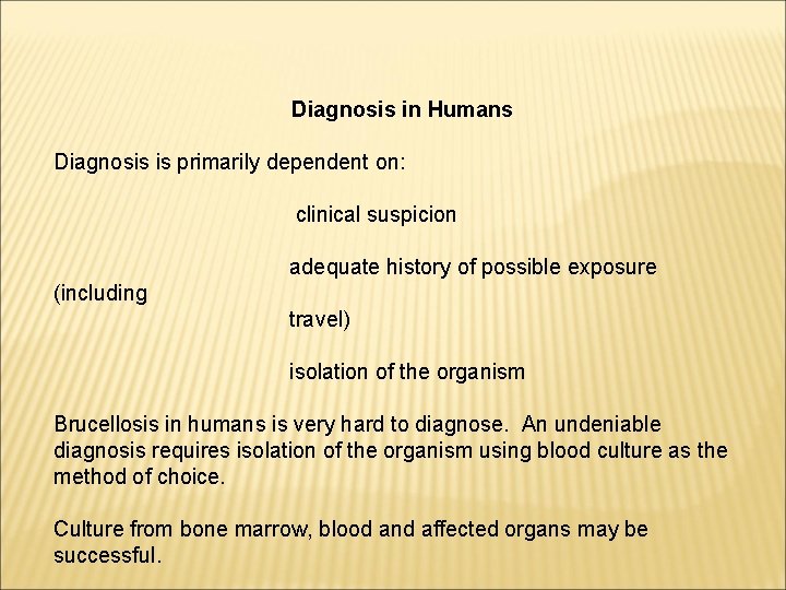 Diagnosis in Humans Diagnosis is primarily dependent on: clinical suspicion adequate history of possible