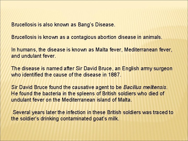 Brucellosis is also known as Bang’s Disease. Brucellosis is known as a contagious abortion